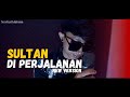 Sultan Di Perjalanan Cover By Novhal Mahesa