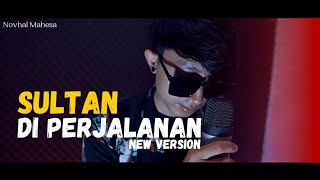 Download lagu Sultan - Di Perjalanan | Cover by Novhal Mahesa mp3 Download lagu Sultan - Di Perjalanan | Cover by Novhal Mahesa mp3