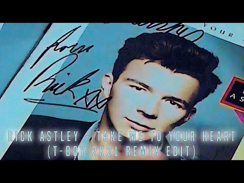 Rick Astley - Take me to your heart  (T-Boy 2k21 Remix Edit)