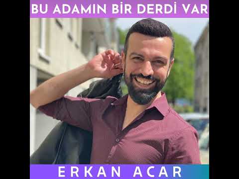 Erkan Acar - Bu Adamın Bir Derdi Var (Official Audio)