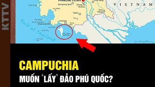 Tìm hiểu vụ Campuchia treo bản đồ có cả Phú Quốc