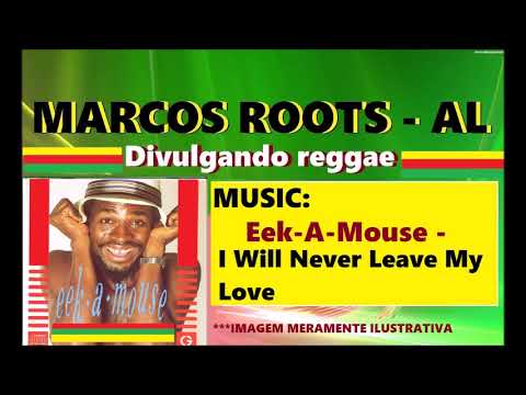 DIVULGANDO: Eek-A-Mouse -  I Will Never Leave My Love / MARCOS ROOTS - AL
