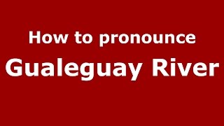 How to pronounce Gualeguay River