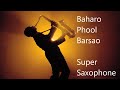 Baharo Phool Barsao Super Saxophone Cover