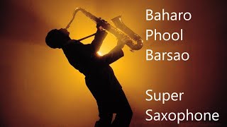 Baharo Phool Barsao  Super Saxophone Cover