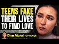 Teens Fake Their Lives TO FIND LOVE Dhar Mann