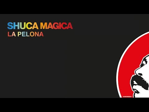 Shuca Mágica - La Pelona feat. Nicomedes Santa Cruz