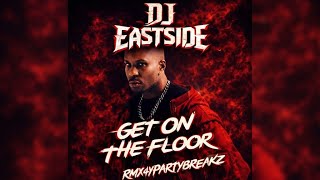 GET ON THE FLOOR 🔥 (2026 Remix Edit) | DJ EastSide Club Partybreak
