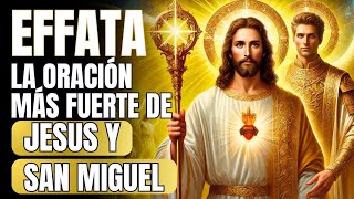 🟠 EFFATA: LA ORACIÓN MÁS PODEROSA de Jesús y San Miguel