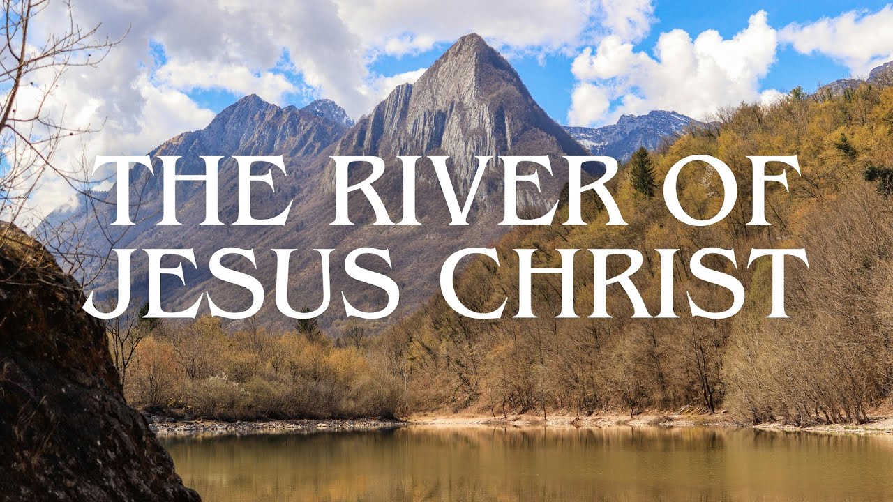 The River of Jesus Christ