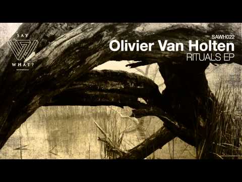 Olivier Van Holten - Rituals (Original Mix) [Say What? Recordings]
