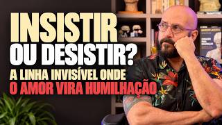 INSISTIR OU DESISTIR? A LINHA INVISÍVEL ONDE O AMOR VIRA HUMILHAÇÃO | Marcos Lacerda, psicólogo