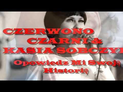 CZERWONO CZARNI & KASIA SOBCZYK   Opowiedz Mi Swoją Historię