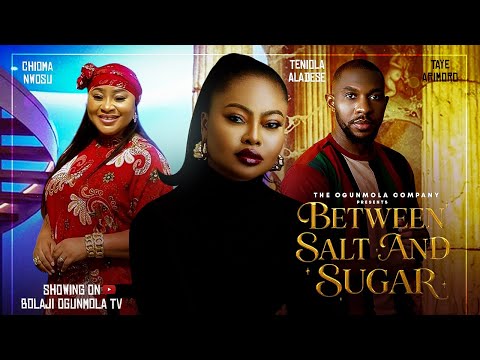 BETWEEN SALT AND SUGAR (2026FULLMOVIE)- TENIOLA ALADESE, TAYE ARIMORO,CHIOMA NWOSU,Sharonace Emeruwa