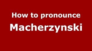 How to pronounce Macherzyński