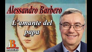 Alessandro Barbero - L’amante del papa