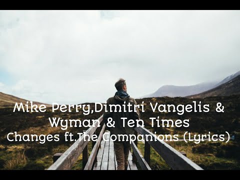 Mike Perry,Dimitri Vangelis & Wyman & Ten Times - Changes ft.The Companions (Lyrics Video)