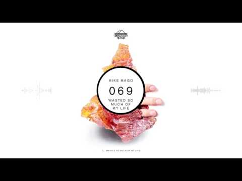 Mike Mago - Wasted So Much Of My Life