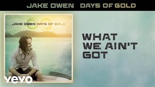 Jake Owen - What We Ain't Got (Audio)