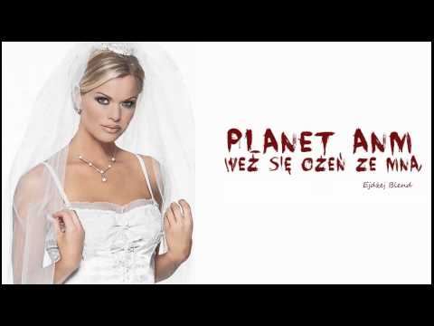 Planet ANM - Weź się ożeń ze mną (Ejdżej Blend)