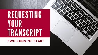 CWU Running Start - How to Request an Official Transcript