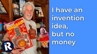 I have an invention idea, but no money