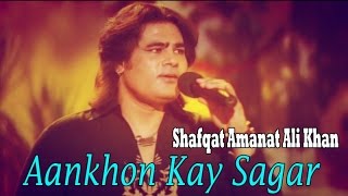 Shafqat Amanat Ali - Aankhon Kay Sagar