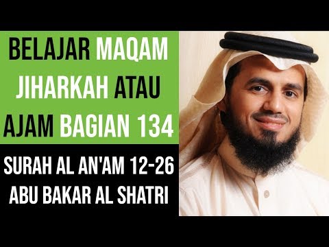 Maqam Jiharkah / Ajam 134 - Surah Al An'am 12-26 Syeikh Abu Bakar Al Shatri