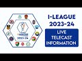 I-League 2023-24 || Live Telecast Information || TV Channel , YouTube || Football Accent