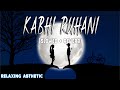 KABHI RUHANI SLOWED REVERB RAJA NATWARLAL RELAXING ASTHETIC