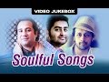Soulful Songs Of Rahat Arijit Atif Video Jukebox