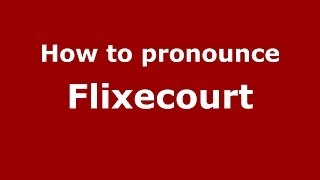 How to pronounce Flixecourt
