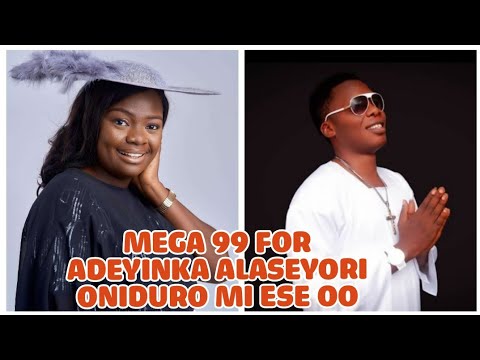 MEGA 99 FOR ADEYINKA ALASEYORI ONIDURO MI ESE OO