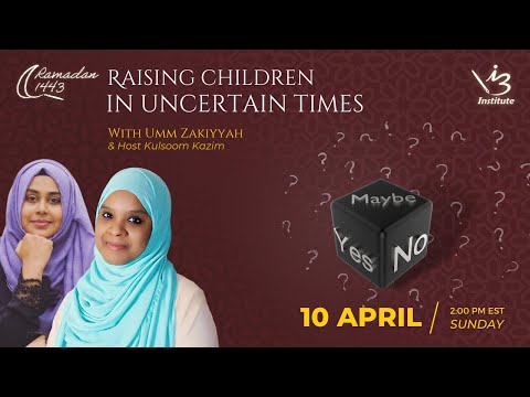 Raising Children in Uncertain Times with Umm Zakiyyah and Kulsoom Kazim