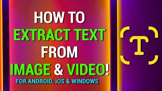 How To Extract Text From An Image and A Video! | Android, iOS & Window