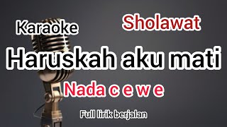 Download lagu Karaoke sholawat HARUSKAH AKU MATI nada WANITA mp3