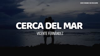 Vicente Fernández - Cerca Del Mar (LETRA)