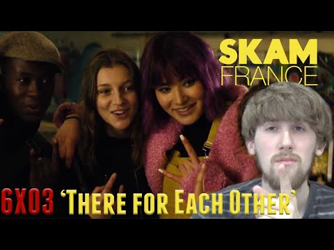 SKAM France Season 6 Episode 3 - 'There for Each Other' Reaction