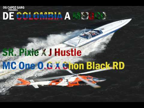 DE COLOMBIA A MEXICO - SR. Pixie ft J Hustle, MC One OG & Chon Black RD (O.G CAPOS GANG)
