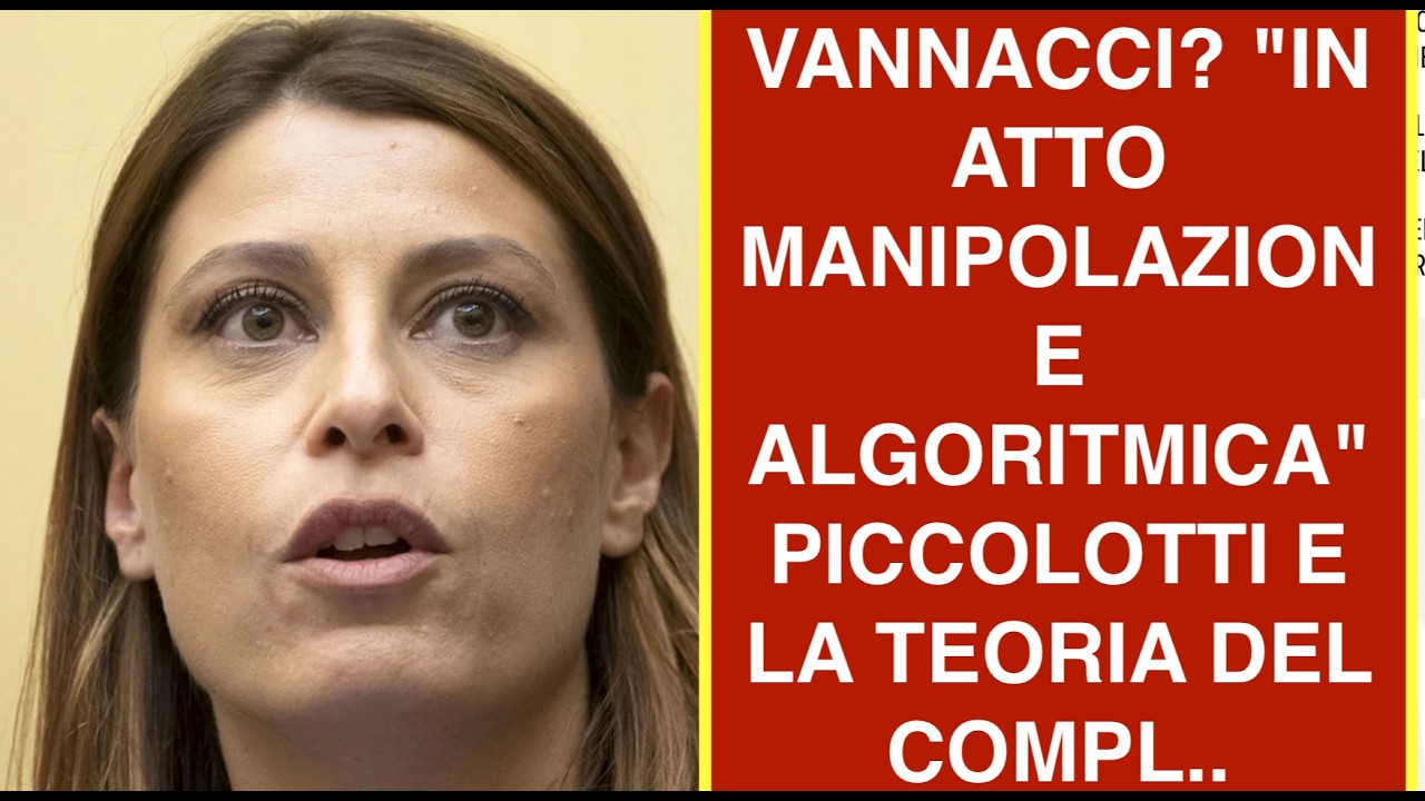 VANNACCI? "IN ATTO MANIPOLAZIONE ALGORITMICA" PICCOLOTTI E LA TEORIA DEL COMPL..