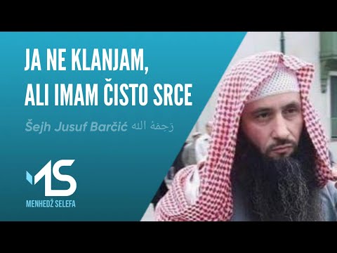 JA NE KLANJAM, ALI IMAM ČISTO SRCE - Šejh Jusuf Barčić رَحِمَهُ الله