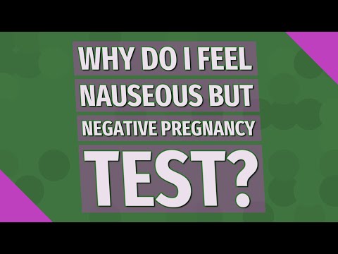 Why do I feel nauseous but negative pregnancy test?