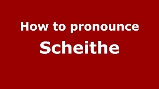 How to pronounce Scheithe