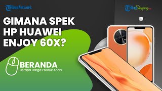Smartphone dengan Baterai Jumbo Bisa Awet Full Seharian? Yukk REVIEW Ponsel Huawei Enjoy 60X