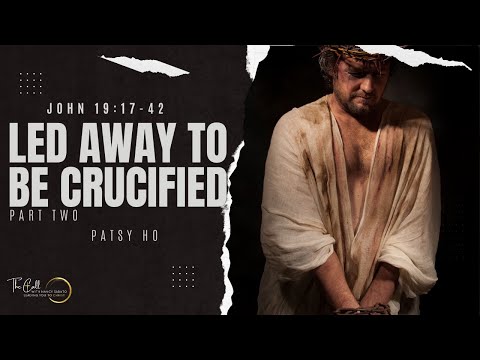 LED AWAY TO BE CRUCIFIED | John 19:17-42