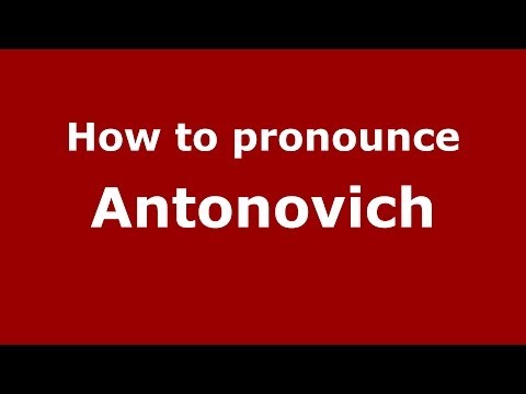 How to pronounce Antonovich (Russian/Russia) - PronounceNames.com