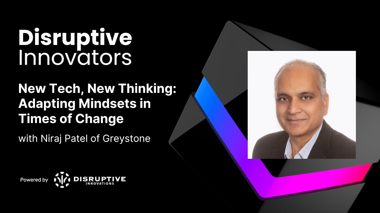 New Tech, New Thinking: Adapting Mindsets in Times of Change with Niraj Patel of Greystone