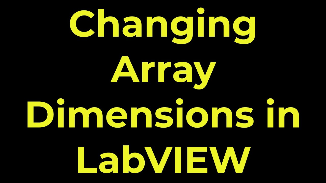 LabVIEW - Changing Array Dimensions