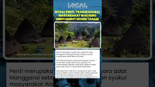 Ritual Penti, Tradisi Sakral Masyarakat Wae Rebo Flores Menyambut Musim Tanam