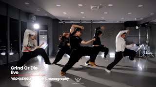 Eve - Grind Or Die l YEOHAENG + I am YH Choreography